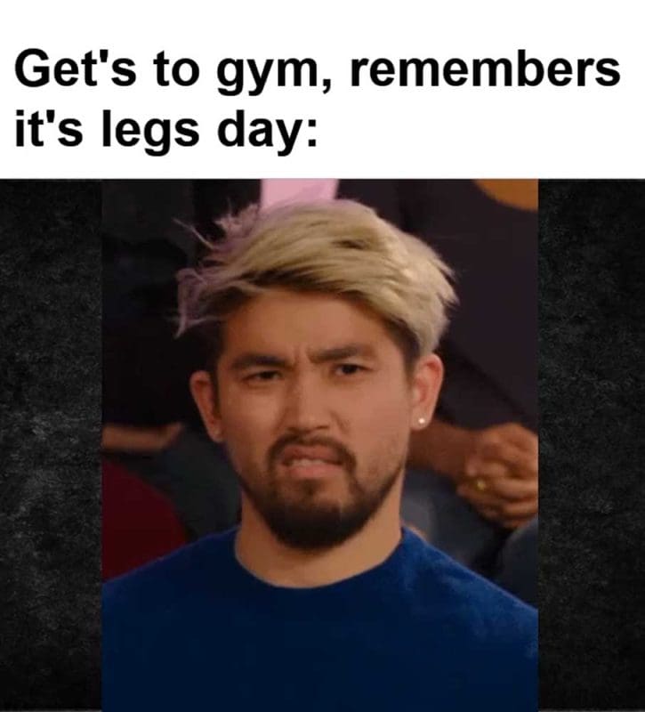 Get's To Gym Remembers It's Legs Day