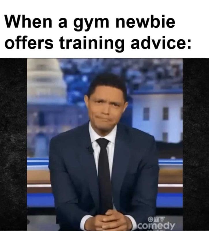 When A Gym Newbie Offers Training Advice