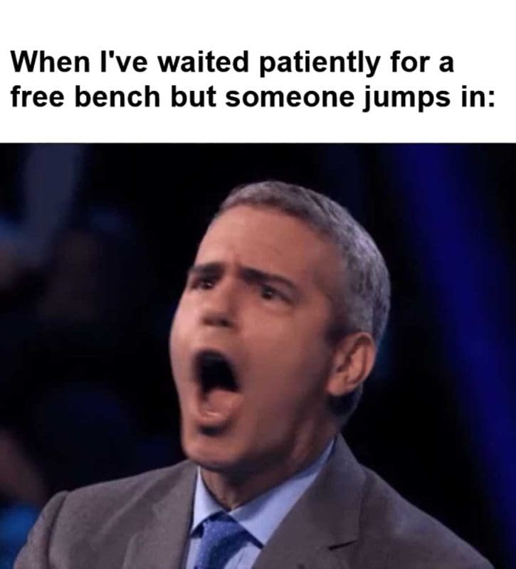 When I've Waited Patiently For A Free Bench But Someone Jumps In