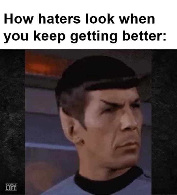 How Haters Look When You Keep Getting Better
