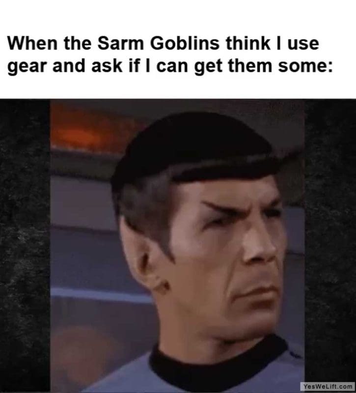 When The Sarm Goblins Think I Use Gear And Ask If I Can Get Them Some