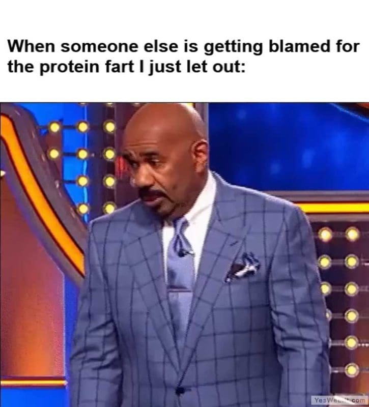 When Someone Else Is Getting Blamed For The Protein Fart I Just Let Out