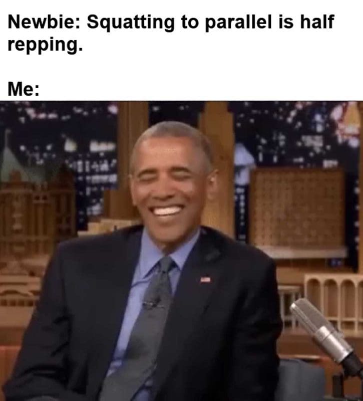 Newbie Squatting To Parallel Is Half Repping Me