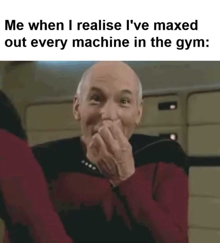 Me When I Realise I've Maxed Out Every Machine In The Gym
