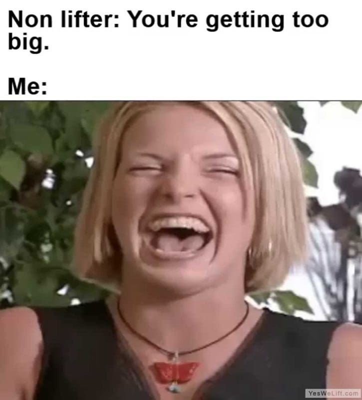 Non Lifter You're Getting Too Big Me