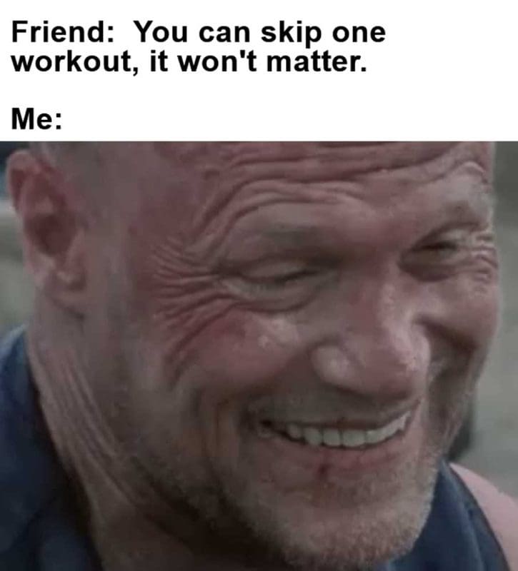 Friend You Can Skip One Workout It Won't Matter Me