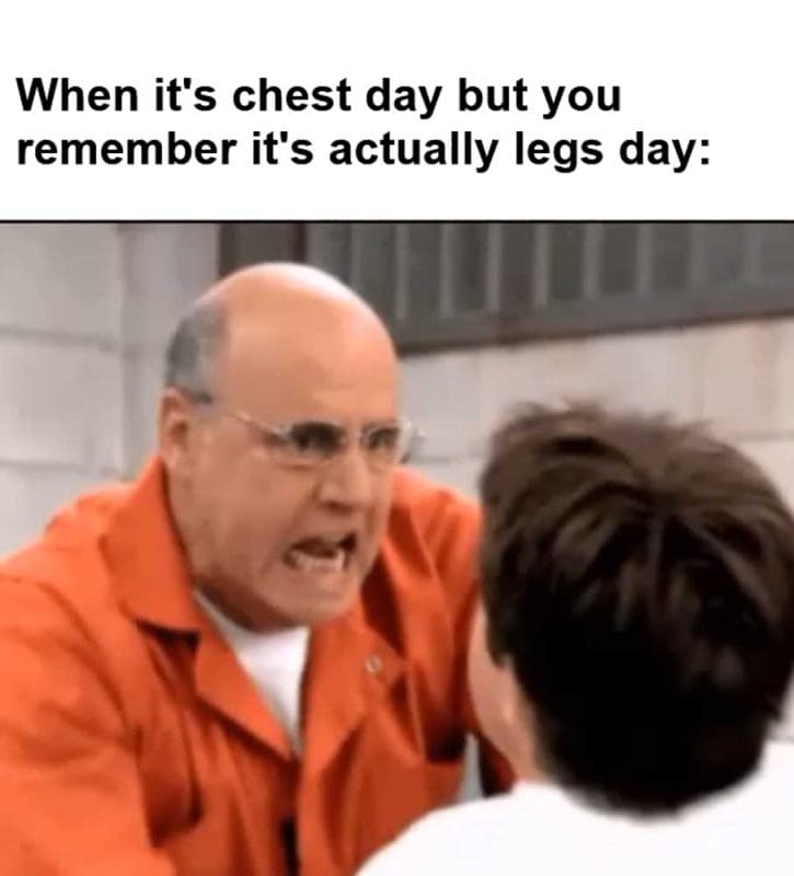 When It's Chest Day But You Remember It's Actually Legs Day