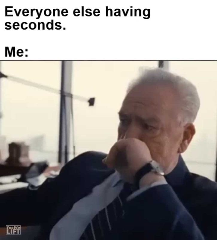 Everyone Else Having Seconds Me