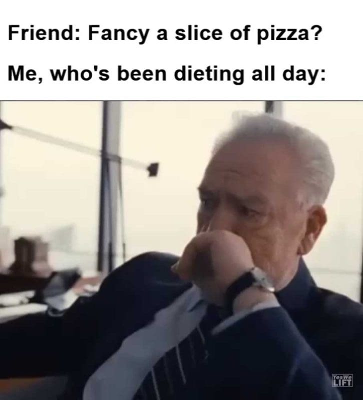 Friend Fancy A Slice Of Pizza Me Who's Been Dieting All Day