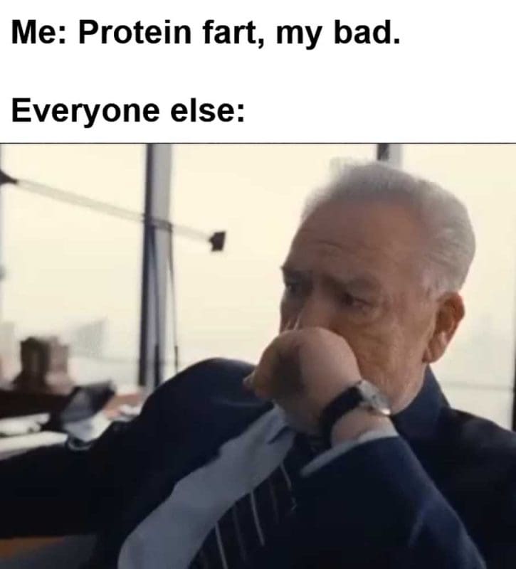 Me Protein Fart My Bad Everyone Else