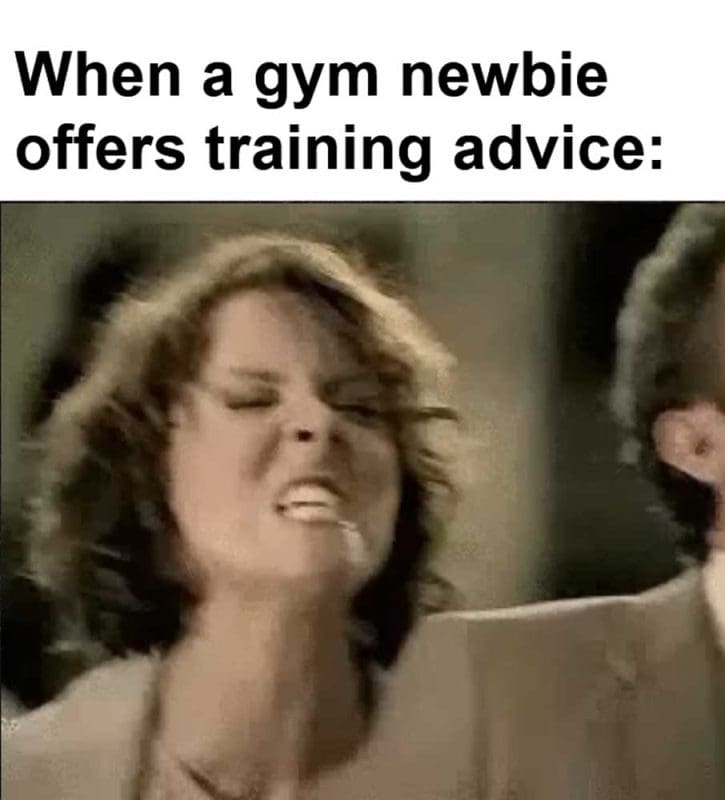 When A Gym Newbie Offers Training Advice
