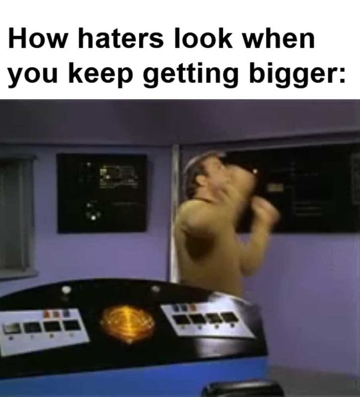 How Haters Look When You Keep Getting Bigger