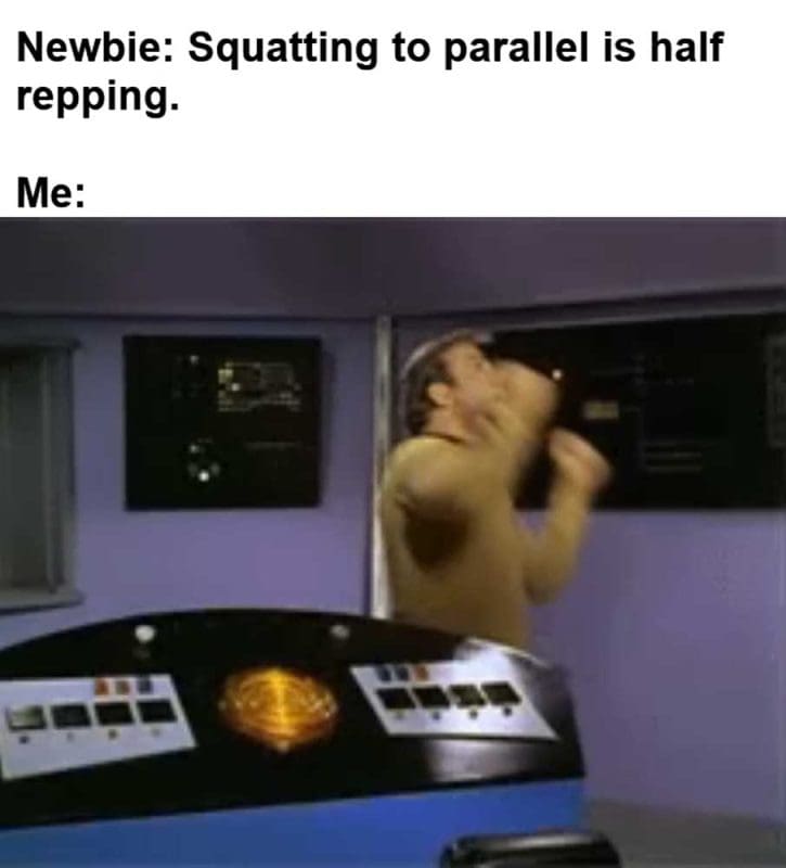 Newbie Squatting To Parallel Is Half Repping Me