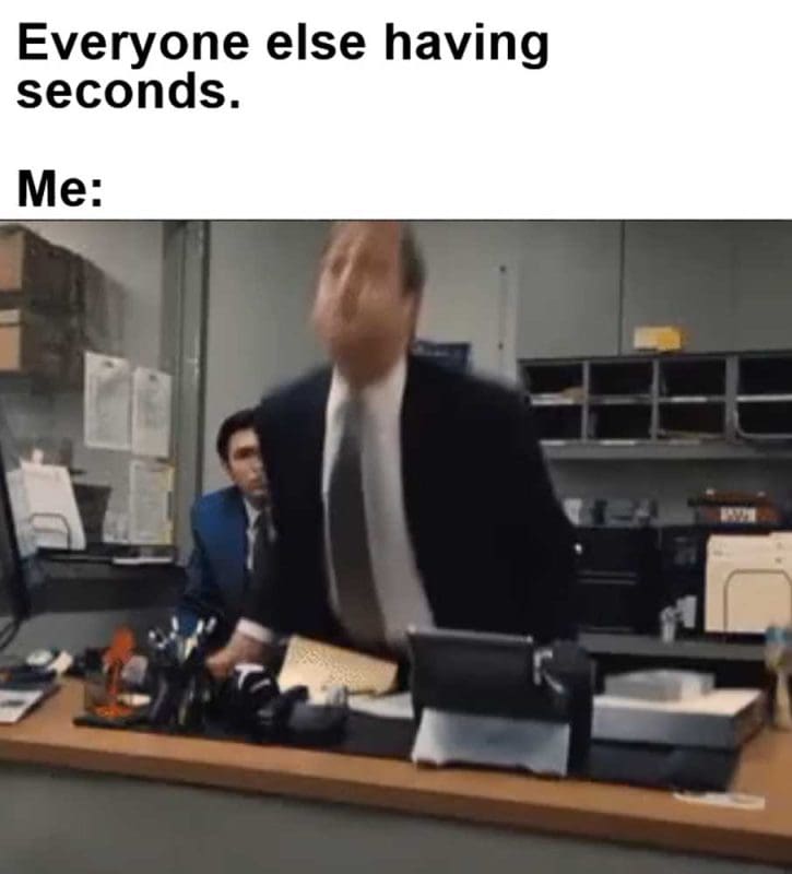 Everyone Else Having Seconds Me