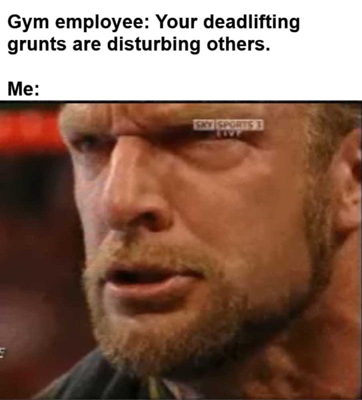 Gym Employee Your Deadlifting Grunts Are Disturbing Others Me