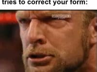 That Look When A Newbie Tries To Correct Your Form