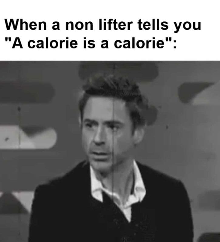 When A Non Lifter Tells You A Calorie Is A Calorie