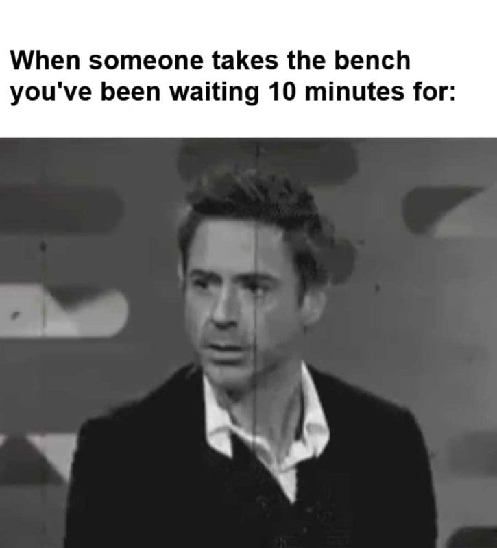 When Someone Takes The Bench You've Been Waiting Minutes For