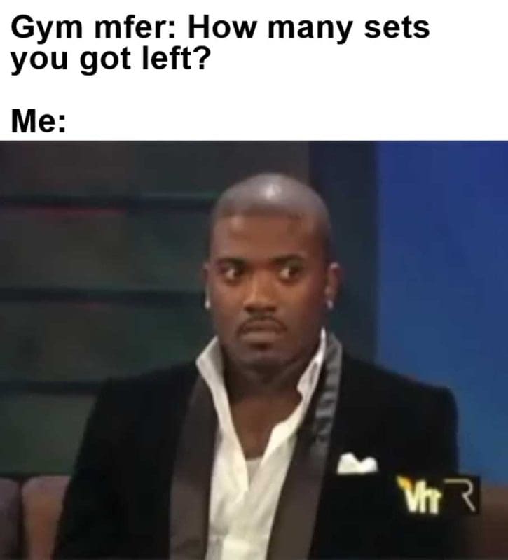 Gym Mfer How Many Sets You Got Left Me