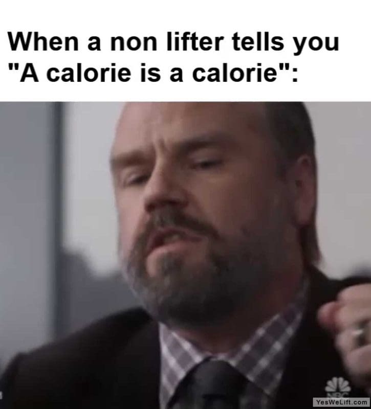 When A Non Lifter Tells You A Calorie Is A Calorie