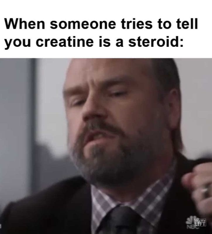 When Someone Tries To Tell You Creatine Is A Steroid