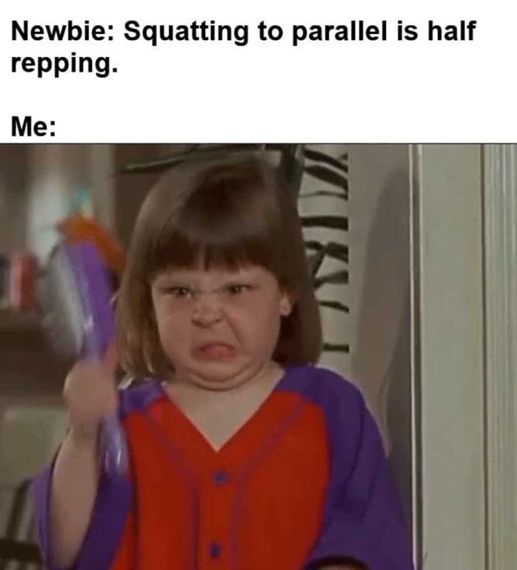 Newbie Squatting To Parallel Is Half Repping Me