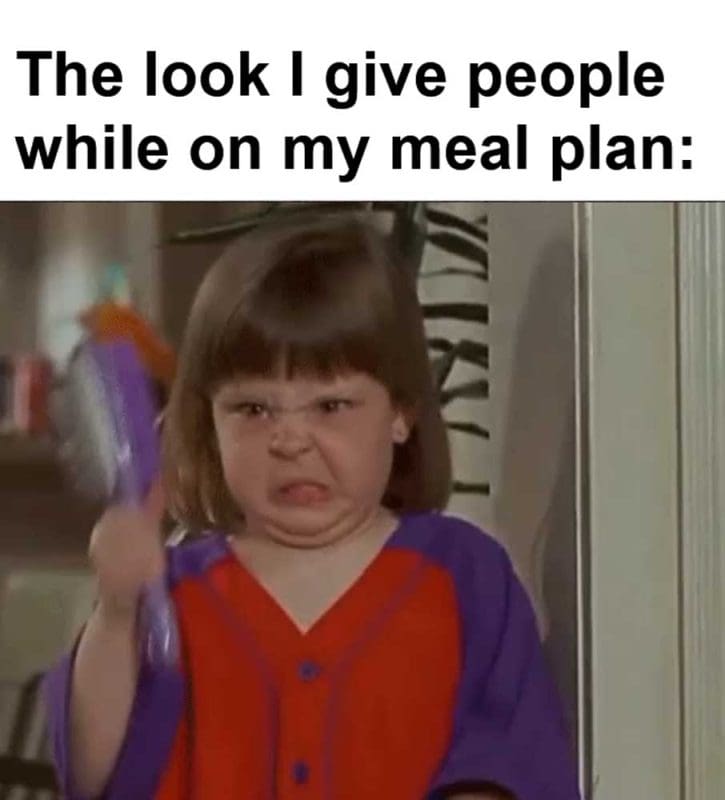 The Look I Give People While On My Meal Plan