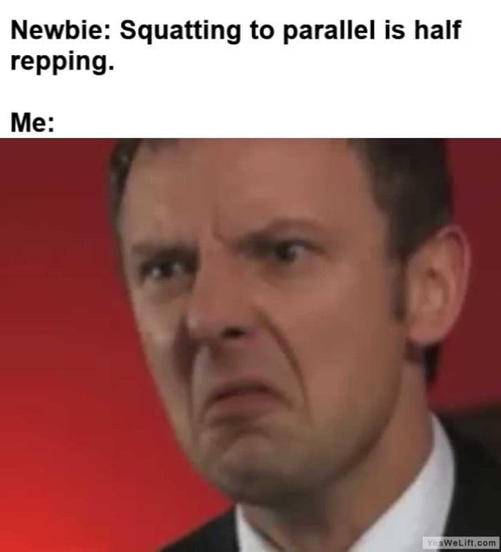 Newbie Squatting To Parallel Is Half Repping Me