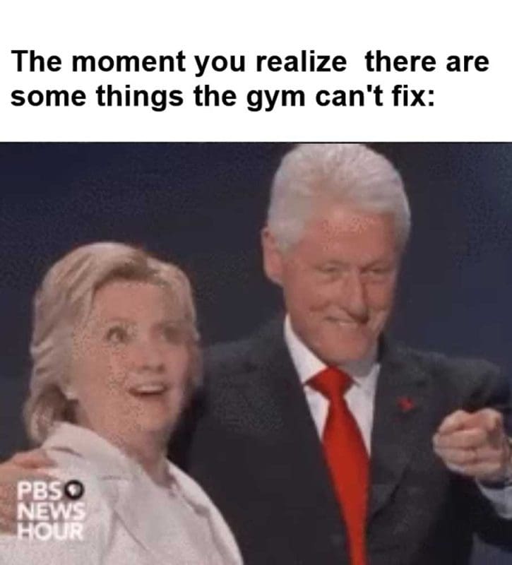 The Moment You Realize There Are Some Things The Gym Can't Fix