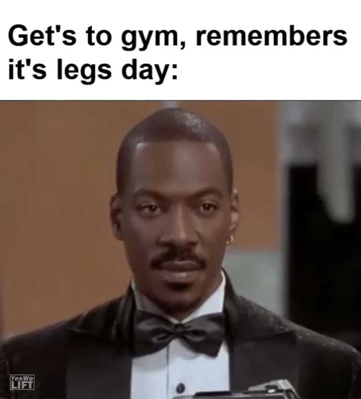 Get's To Gym Remembers It's Legs Day