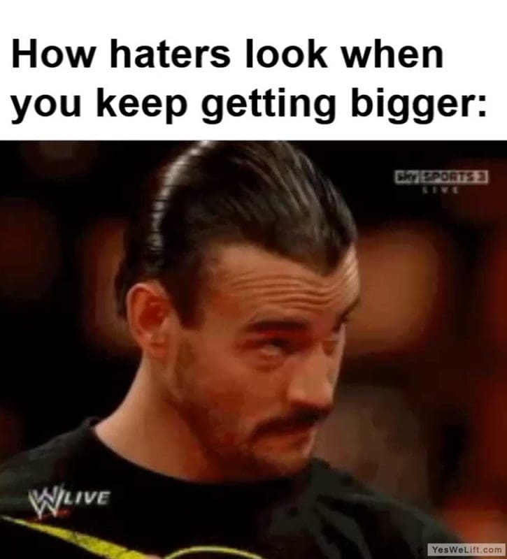 How Haters Look When You Keep Getting Bigger