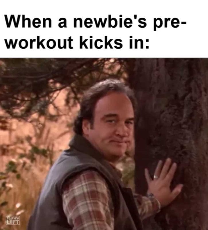 When A Newbie's Preworkout Kicks In