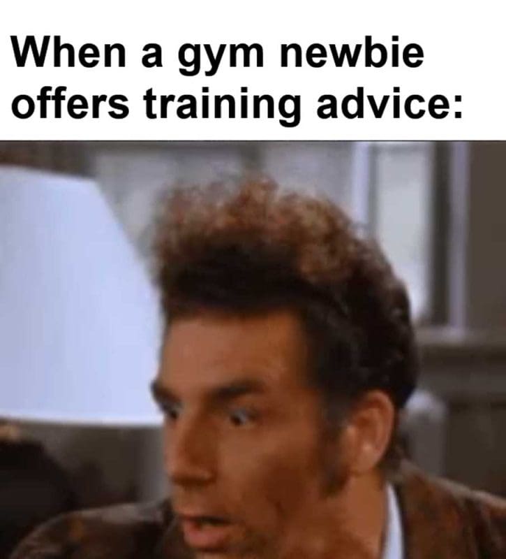 When A Gym Newbie Offers Training Advice