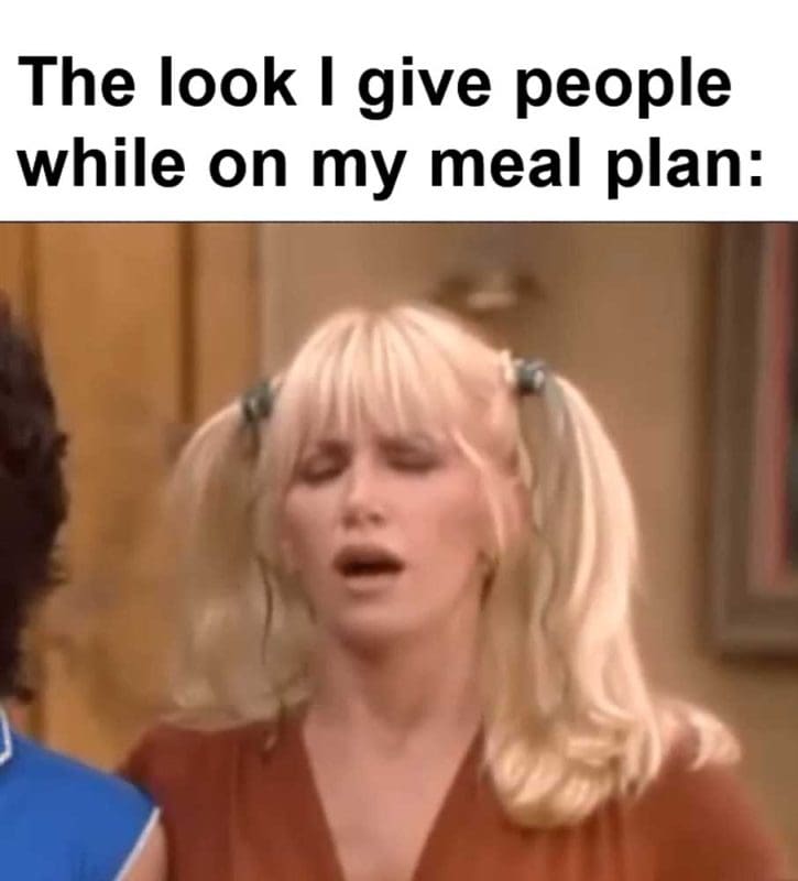 The Look I Give People While On My Meal Plan