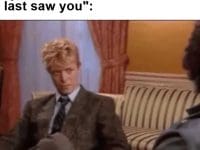 Me When Someone Tells Me You've Lost Some Size Since I Last Saw You