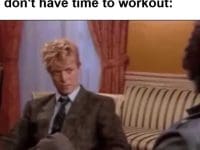 When Someone Tells You They Don't Have Time To Workout