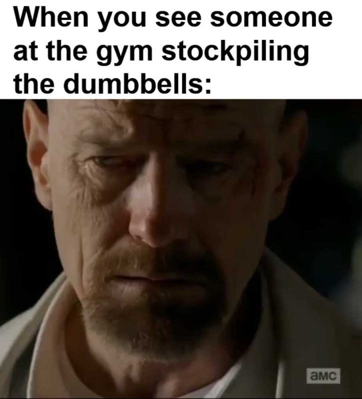 When You See Someone At The Gym Stockpiling The Dumbbells