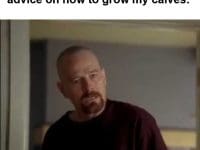 When Someone Tries Giving Me Advice On How To Grow My Calves