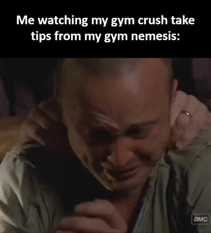 Me Watching My Gym Crush Take Tips From My Gym Nemesis