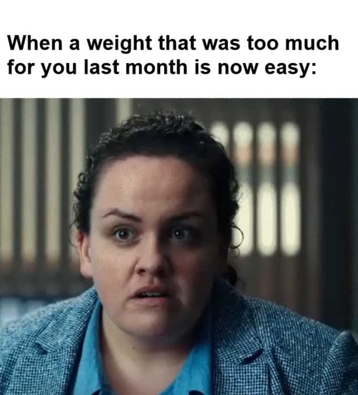 When A Weight That Was Too Much For You Last Month Is Now Easy
