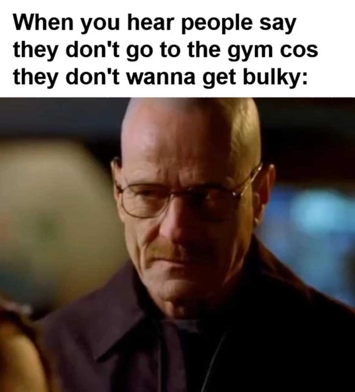 When You Hear People Say They Don't Go To The Gym Cos They Don't Wanna Get Bulky
