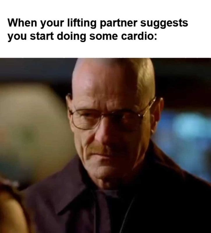 When Your Lifting Partner Suggests You Start Doing Some Cardio