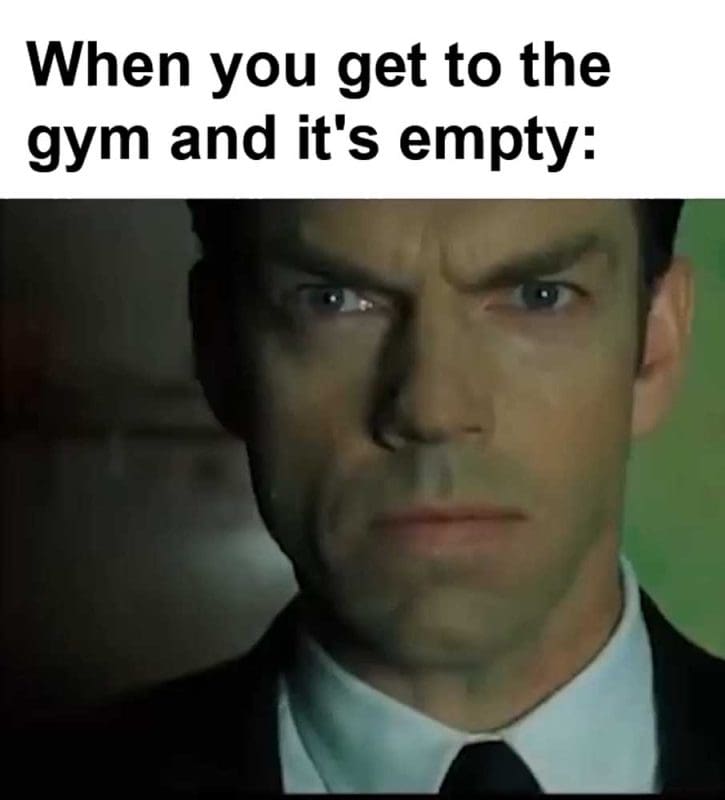 When You Get To The Gym And It's Empty