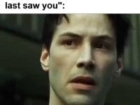 Me When Someone Tells Me You've Lost Some Size Since I Last Saw You