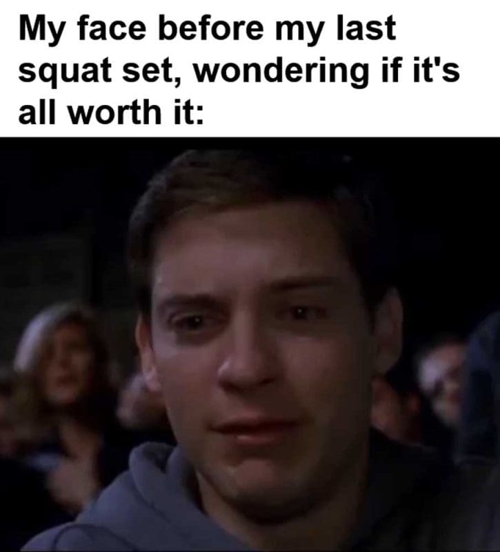 My Face Before My Last Squat Set Wondering If It's All Worth It