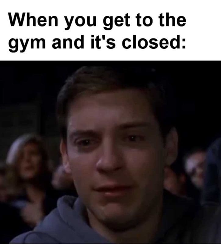 When You Get To The Gym And It's Closed