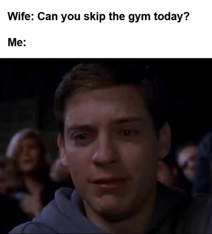 Wife Can You Skip The Gym Today Me