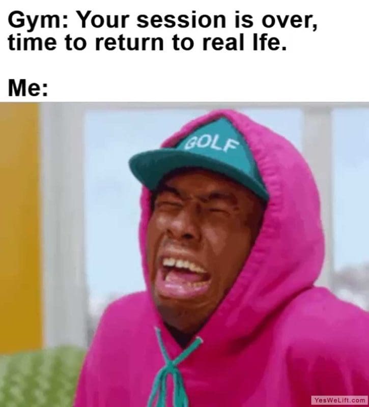 Gym Your Session Is Over Time To Return To Real Ife Me