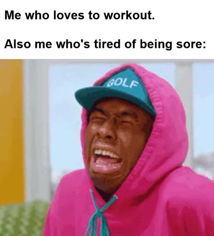 Me Who Loves To Workout Also Me Who's Tired Of Being Sore
