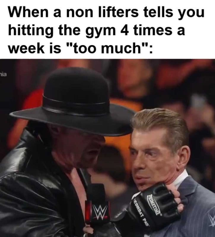 When A Non Lifters Tells You Hitting The Gym Times A Week Is Too Much